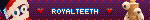 ROYALTEETH